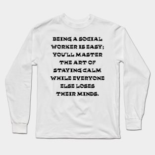 Social workers masters the art of staying calm Long Sleeve T-Shirt